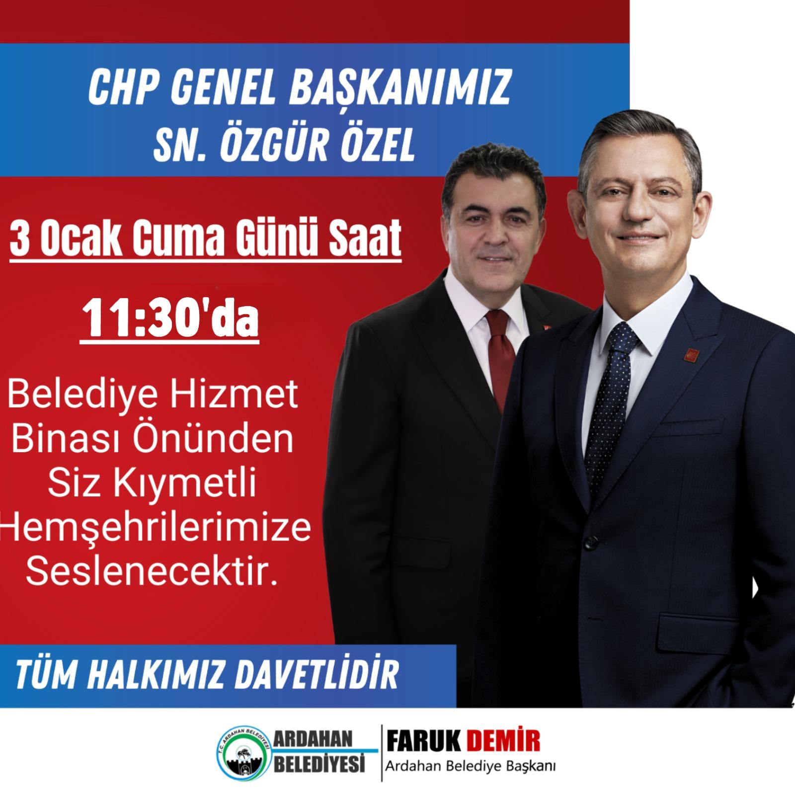 CHP GENEL BAŞKANIMIZ SN. ÖZGÜR ÖZEL ARDAHAN'A GELİYOR